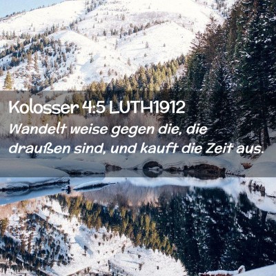 Picture 02 - Kolosser 4:5 LUTH1912 - Wandelt weise gegen die, die draußen sind, und - Bible Verse Picture