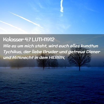 Picture 02 - Kolosser 4:7 LUTH1912 - Wie es um mich steht, wird euch alles kundtun - Bible Verse Picture