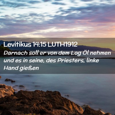 Picture 02 - Levitikus 14:15 LUTH1912 - Darnach soll er von dem Log Öl nehmen und es in - Bible Verse Picture