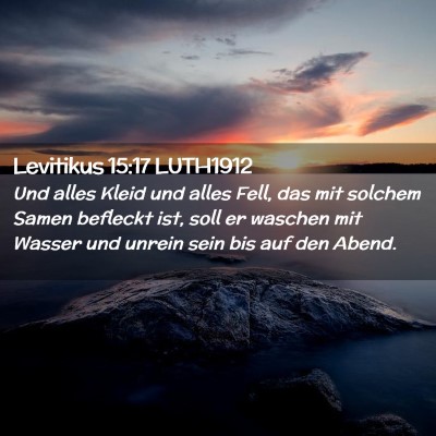 Picture 02 - Levitikus 15:17 LUTH1912 - Und alles Kleid und alles Fell, das mit solchem - Bible Verse Picture