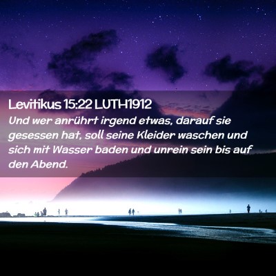 Picture 02 - Levitikus 15:22 LUTH1912 - Und wer anrührt irgend etwas, darauf sie - Bible Verse Picture