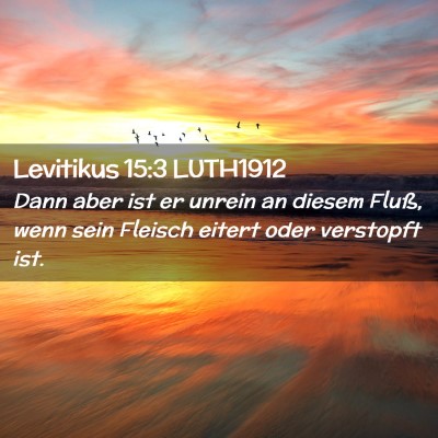 Picture 02 - Levitikus 15:3 LUTH1912 - Dann aber ist er unrein an diesem Fluß, wenn - Bible Verse Picture