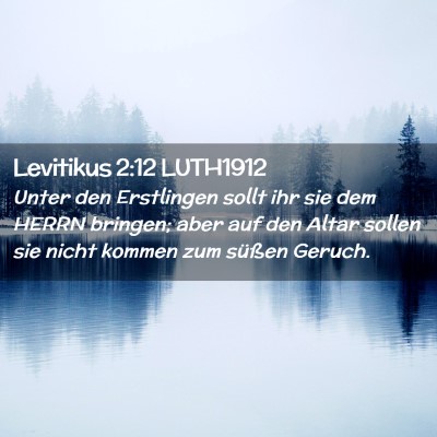 Picture 02 - Levitikus 2:12 LUTH1912 - Unter den Erstlingen sollt ihr sie dem HERRN - Bible Verse Picture