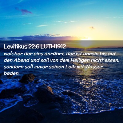 Picture 02 - Levitikus 22:6 LUTH1912 - welcher der eins anrührt, der ist unrein bis auf - Bible Verse Picture