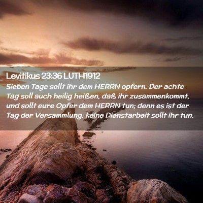 Picture 02 - Levitikus 23:36 LUTH1912 - Sieben Tage sollt ihr dem HERRN opfern. Der achte - Bible Verse Picture