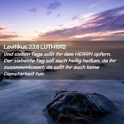 Picture 02 - Levitikus 23:8 LUTH1912 - Und sieben Tage sollt ihr dem HERRN opfern. Der - Bible Verse Picture