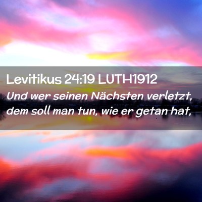 Picture 02 - Levitikus 24:19 LUTH1912 - Und wer seinen Nächsten verletzt, dem soll man - Bible Verse Picture
