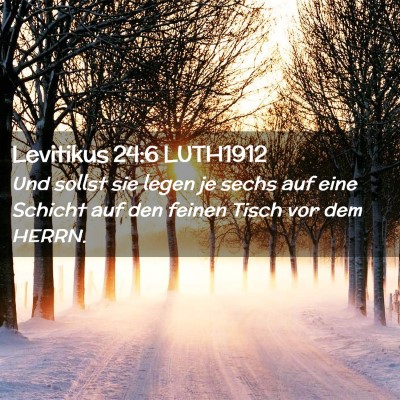 Picture 02 - Levitikus 24:6 LUTH1912 - Und sollst sie legen je sechs auf eine Schicht - Bible Verse Picture