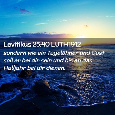 Picture 02 - Levitikus 25:40 LUTH1912 - sondern wie ein Tagelöhner und Gast soll er bei - Bible Verse Picture