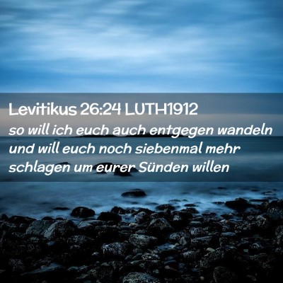 Picture 02 - Levitikus 26:24 LUTH1912 - so will ich euch auch entgegen wandeln und will - Bible Verse Picture