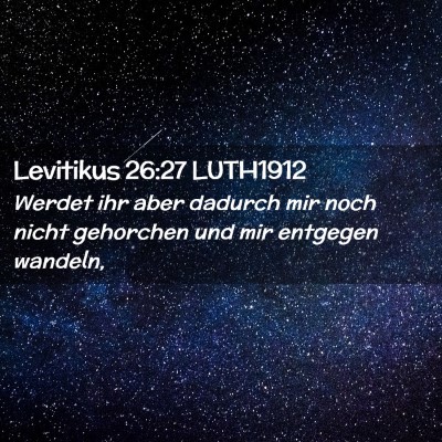 Picture 02 - Levitikus 26:27 LUTH1912 - Werdet ihr aber dadurch mir noch nicht gehorchen - Bible Verse Picture