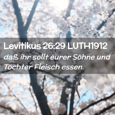 Picture 02 - Levitikus 26:29 LUTH1912 - daß ihr sollt eurer Söhne und Töchter Fleisch - Bible Verse Picture