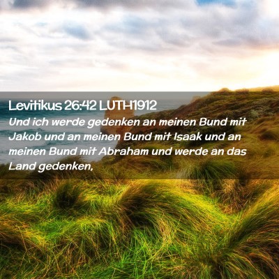 Picture 02 - Levitikus 26:42 LUTH1912 - Und ich werde gedenken an meinen Bund mit Jakob - Bible Verse Picture