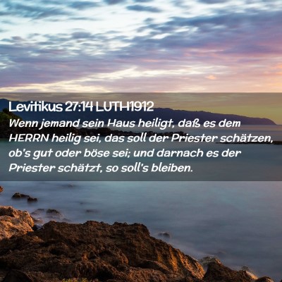 Picture 02 - Levitikus 27:14 LUTH1912 - Wenn jemand sein Haus heiligt, daß es dem HERRN - Bible Verse Picture