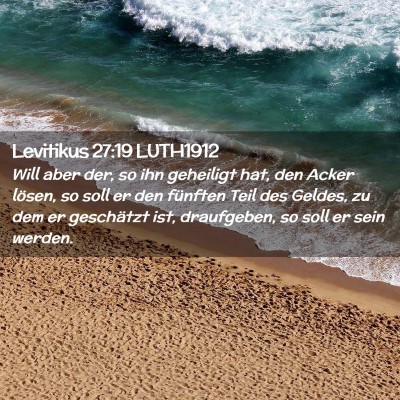 Picture 02 - Levitikus 27:19 LUTH1912 - Will aber der, so ihn geheiligt hat, den Acker - Bible Verse Picture