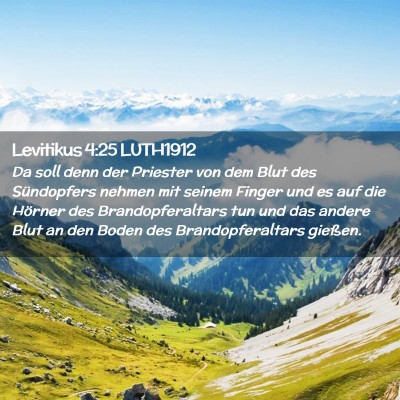 Picture 02 - Levitikus 4:25 LUTH1912 - Da soll denn der Priester von dem Blut des - Bible Verse Picture