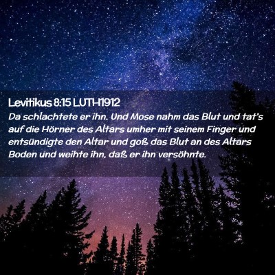 Picture 02 - Levitikus 8:15 LUTH1912 - Da schlachtete er ihn. Und Mose nahm das Blut und - Bible Verse Picture