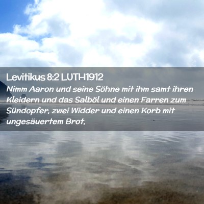 Picture 02 - Levitikus 8:2 LUTH1912 - Nimm Aaron und seine Söhne mit ihm samt ihren - Bible Verse Picture