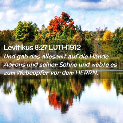 Picture 02 - Levitikus 8:27 LUTH1912 - Und gab das allesamt auf die Hände Aarons und - Bible Verse Picture