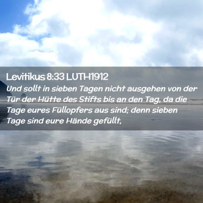 Picture 02 - Levitikus 8:33 LUTH1912 - Und sollt in sieben Tagen nicht ausgehen von der - Bible Verse Picture
