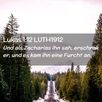 Picture 02 - Lukas 1:12 LUTH1912 - Und als Zacharias ihn sah, erschrak er, und es - Bible Verse Picture