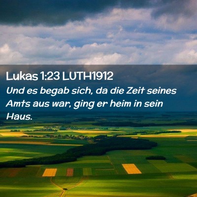Picture 02 - Lukas 1:23 LUTH1912 - Und es begab sich, da die Zeit seines Amts aus - Bible Verse Picture
