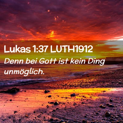 Picture 02 - Lukas 1:37 LUTH1912 - Denn bei Gott ist kein Ding - Bible Verse Picture