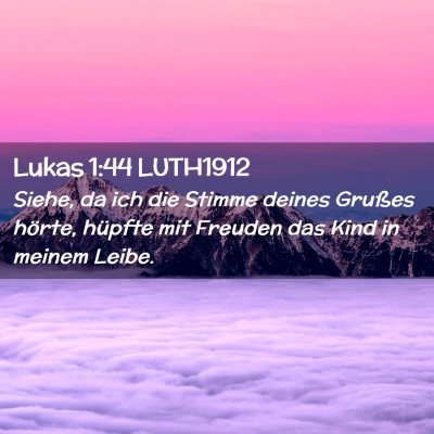 Picture 02 - Lukas 1:44 LUTH1912 - Siehe, da ich die Stimme deines Grußes hörte, - Bible Verse Picture