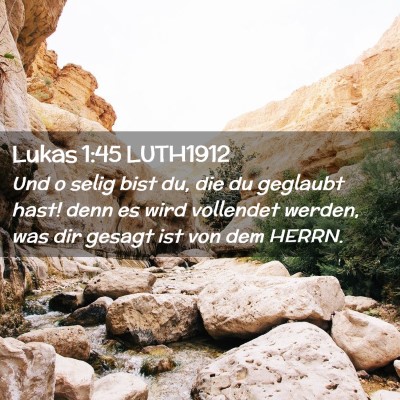 Picture 02 - Lukas 1:45 LUTH1912 - Und o selig bist du, die du geglaubt hast! denn - Bible Verse Picture