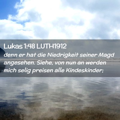 Picture 02 - Lukas 1:48 LUTH1912 - denn er hat die Niedrigkeit seiner Magd - Bible Verse Picture