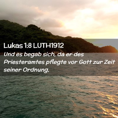 Picture 02 - Lukas 1:8 LUTH1912 - Und es begab sich, da er des Priesteramtes - Bible Verse Picture