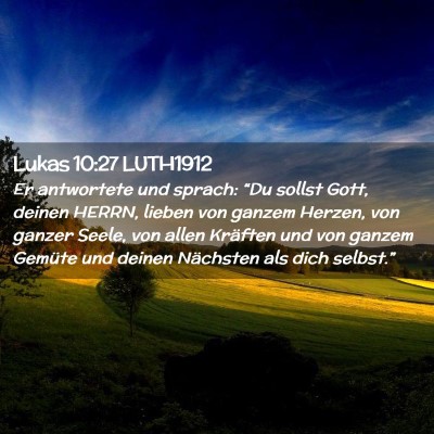Picture 02 - Lukas 10:27 LUTH1912 - Er antwortete und sprach: “Du sollst Gott, - Bible Verse Picture