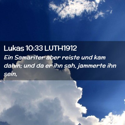 Picture 02 - Lukas 10:33 LUTH1912 - Ein Samariter aber reiste und kam dahin; und da - Bible Verse Picture
