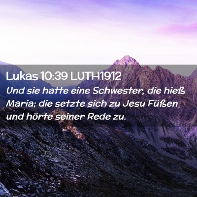 Picture 02 - Lukas 10:39 LUTH1912 - Und sie hatte eine Schwester, die hieß Maria; - Bible Verse Picture