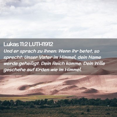 Picture 02 - Lukas 11:2 LUTH1912 - Und er sprach zu ihnen: Wenn ihr betet, so - Bible Verse Picture