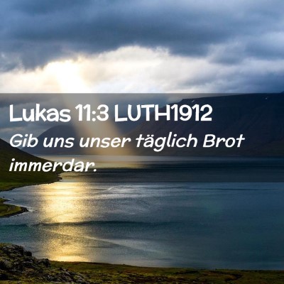 Picture 02 - Lukas 11:3 LUTH1912 - Gib uns unser täglich Brot - Bible Verse Picture