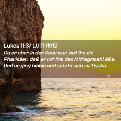 Picture 02 - Lukas 11:37 LUTH1912 - Da er aber in der Rede war, bat ihn ein - Bible Verse Picture