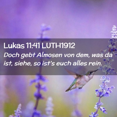 Picture 02 - Lukas 11:41 LUTH1912 - Doch gebt Almosen von dem, was da ist, siehe, so - Bible Verse Picture
