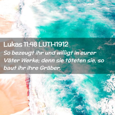 Picture 02 - Lukas 11:48 LUTH1912 - So bezeugt ihr und willigt in eurer Väter Werke; - Bible Verse Picture