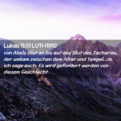 Picture 02 - Lukas 11:51 LUTH1912 - von Abels Blut an bis auf das Blut des Zacharias, - Bible Verse Picture