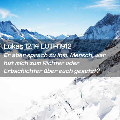Picture 02 - Lukas 12:14 LUTH1912 - Er aber sprach zu ihm: Mensch, wer hat mich zum - Bible Verse Picture