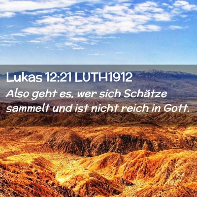 Picture 02 - Lukas 12:21 LUTH1912 - Also geht es, wer sich Schätze sammelt und ist - Bible Verse Picture