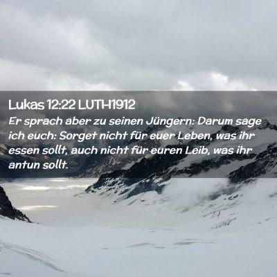 Picture 02 - Lukas 12:22 LUTH1912 - Er sprach aber zu seinen Jüngern: Darum sage ich - Bible Verse Picture
