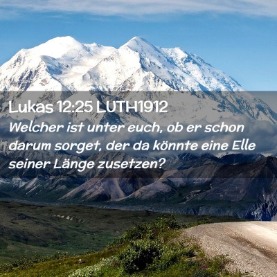 Picture 02 - Lukas 12:25 LUTH1912 - Welcher ist unter euch, ob er schon darum sorget, - Bible Verse Picture