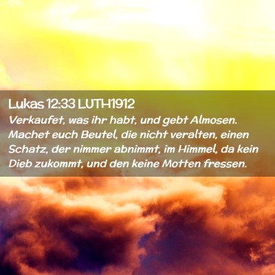 Picture 02 - Lukas 12:33 LUTH1912 - Verkaufet, was ihr habt, und gebt Almosen. Machet - Bible Verse Picture