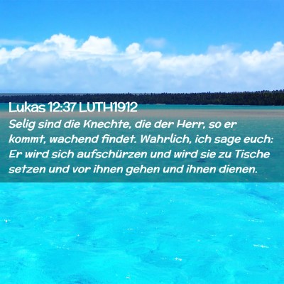 Picture 02 - Lukas 12:37 LUTH1912 - Selig sind die Knechte, die der Herr, so er - Bible Verse Picture