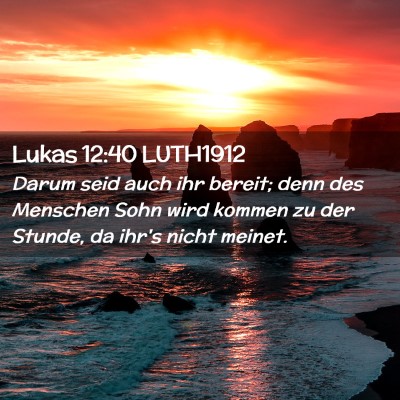 Picture 02 - Lukas 12:40 LUTH1912 - Darum seid auch ihr bereit; denn des Menschen - Bible Verse Picture