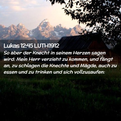 Picture 02 - Lukas 12:45 LUTH1912 - So aber der Knecht in seinem Herzen sagen wird: - Bible Verse Picture
