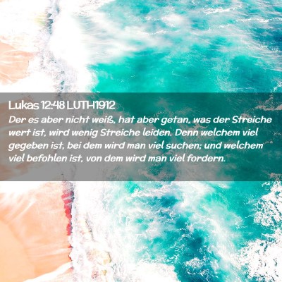 Picture 02 - Lukas 12:48 LUTH1912 - Der es aber nicht weiß, hat aber getan, was der - Bible Verse Picture