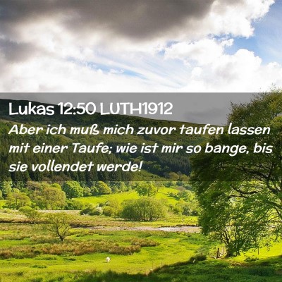 Picture 02 - Lukas 12:50 LUTH1912 - Aber ich muß mich zuvor taufen lassen mit einer - Bible Verse Picture